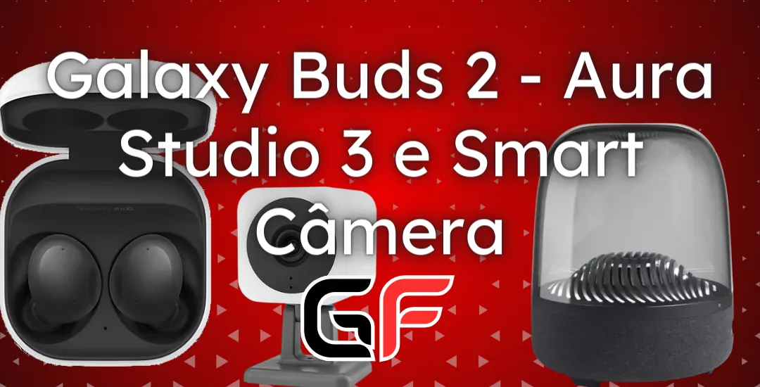 Galaxy Buds 2, Aura Studio 3 e Smart Câmera